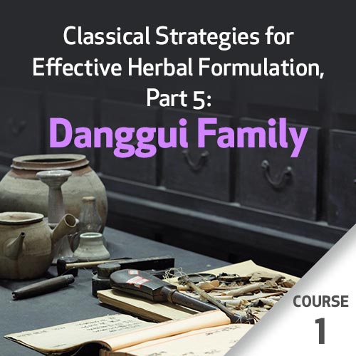 Estratégias Clássicas para Preparação Fitoterápica Eficaz, Parte 5: Família Danggui – Curso 1