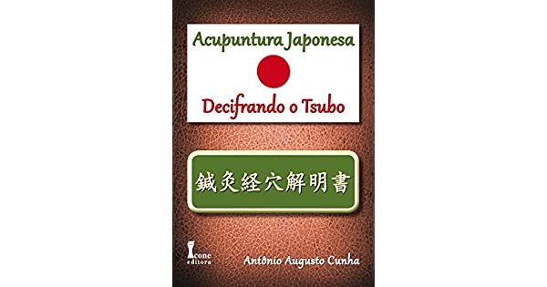 Livro Acupuntura Japonesa – Decifrando o Tsubo – Antônio Augusto Cunha